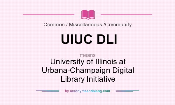 What does UIUC DLI mean? It stands for University of Illinois at Urbana-Champaign Digital Library Initiative