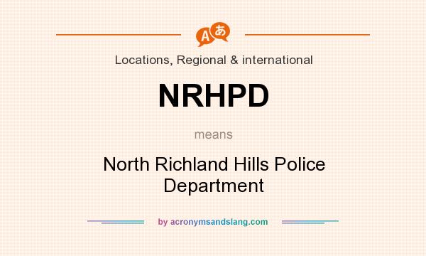 What does NRHPD mean? It stands for North Richland Hills Police Department