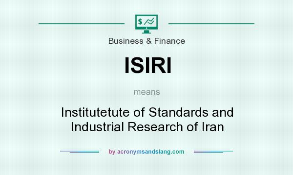 What does ISIRI mean? It stands for Institutetute of Standards and Industrial Research of Iran