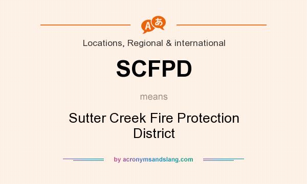 What does SCFPD mean? It stands for Sutter Creek Fire Protection District