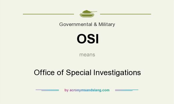What does OSI mean? It stands for Office of Special Investigations