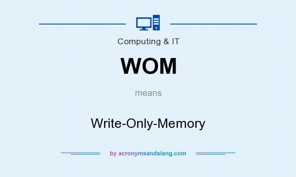 What does WOM mean? It stands for Write-Only-Memory
