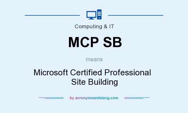 What does MCP SB mean? It stands for Microsoft Certified Professional   Site Building