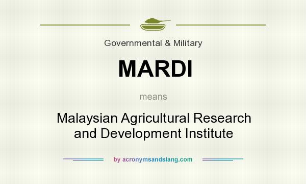 What does MARDI mean? It stands for Malaysian Agricultural Research and Development Institute