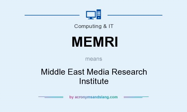What does MEMRI mean? It stands for Middle East Media Research Institute