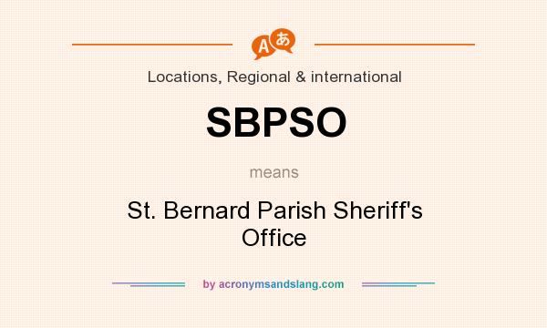 What does SBPSO mean? It stands for St. Bernard Parish Sheriff`s Office