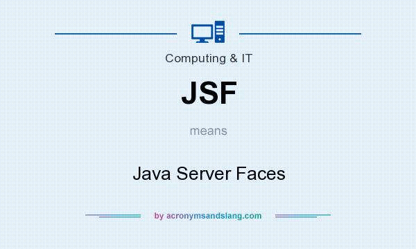 What does JSF mean? It stands for Java Server Faces