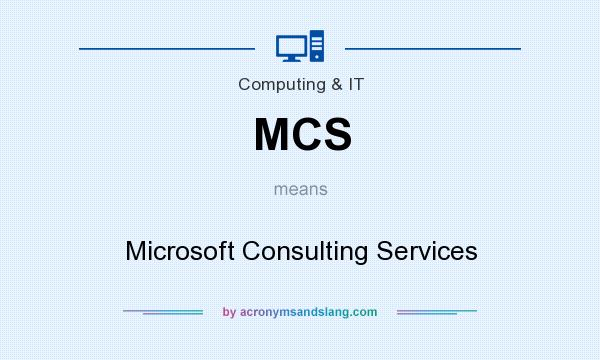 What does MCS mean? It stands for Microsoft Consulting Services