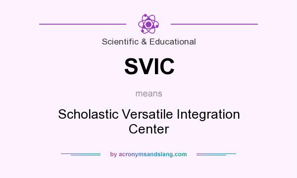 What does SVIC mean? It stands for Scholastic Versatile Integration Center