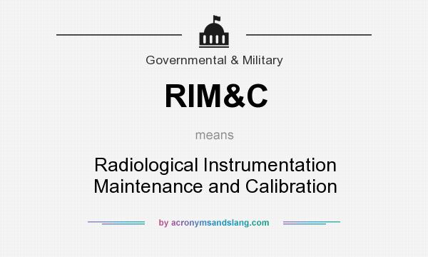 What does RIM&C mean? It stands for Radiological Instrumentation Maintenance and Calibration