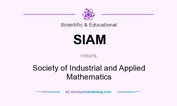 What does SIAM mean? It stands for Society of Industrial and Applied Mathematics