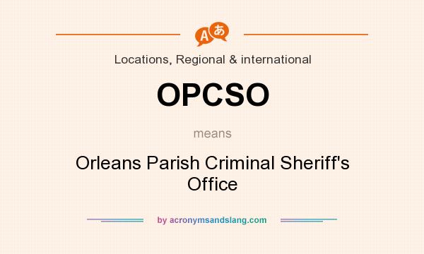 What does OPCSO mean? It stands for Orleans Parish Criminal Sheriff`s Office