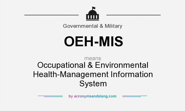 What does OEH-MIS mean? It stands for Occupational & Environmental Health-Management Information System