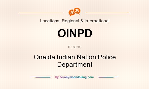 What does OINPD mean? It stands for Oneida Indian Nation Police Department