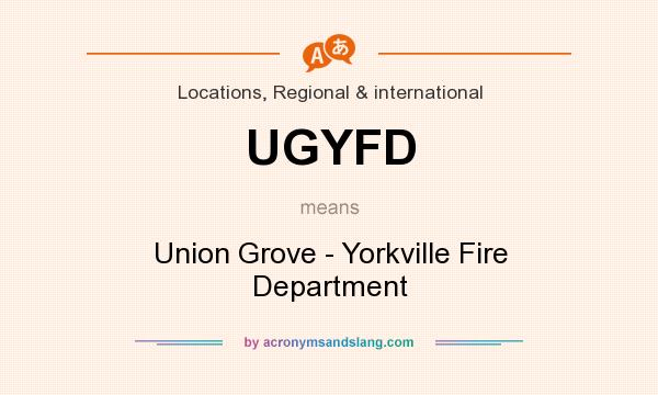 What does UGYFD mean? It stands for Union Grove - Yorkville Fire Department