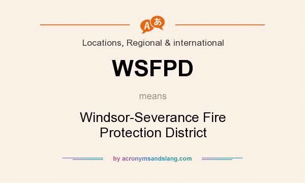 What does WSFPD mean? It stands for Windsor-Severance Fire Protection District