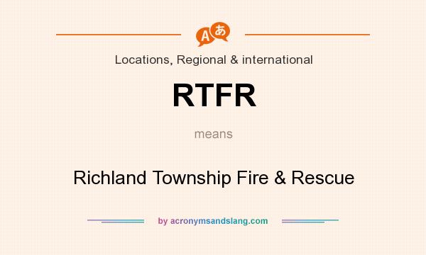What does RTFR mean? It stands for Richland Township Fire & Rescue