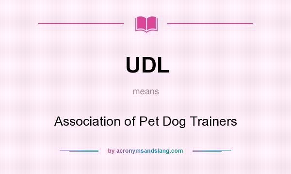 What does UDL mean? It stands for Association of Pet Dog Trainers