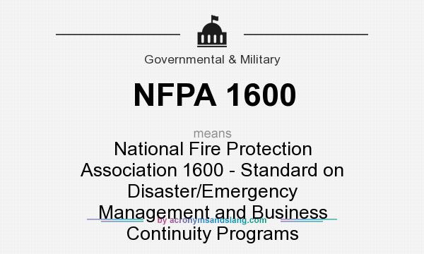 What does NFPA 1600 mean? It stands for National Fire Protection Association 1600 - Standard on Disaster/Emergency Management and Business Continuity Programs