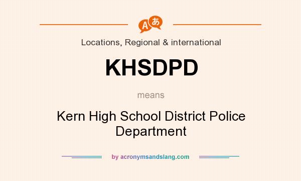 What does KHSDPD mean? It stands for Kern High School District Police Department