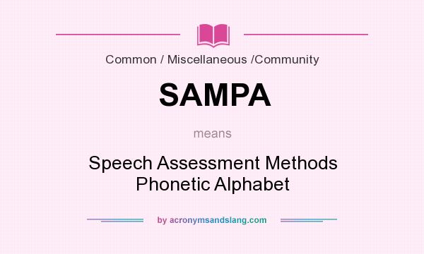 What does SAMPA mean? It stands for Speech Assessment Methods Phonetic Alphabet