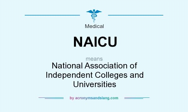 What does NAICU mean? It stands for National Association of Independent Colleges and Universities