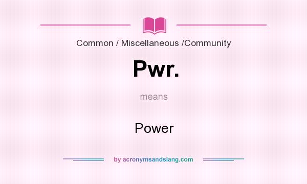 What does Pwr. mean? It stands for Power