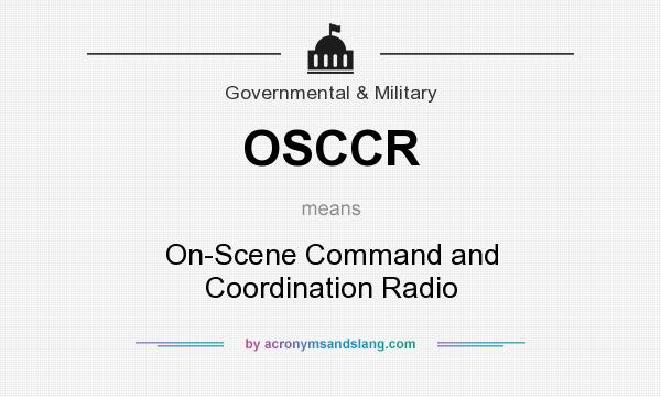 What does OSCCR mean? It stands for On-Scene Command and Coordination Radio