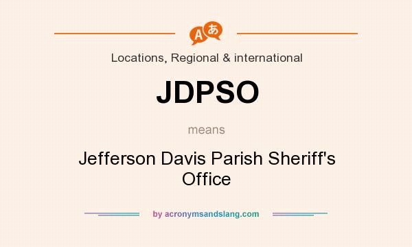 What does JDPSO mean? It stands for Jefferson Davis Parish Sheriff`s Office
