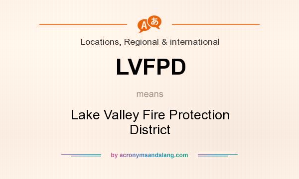 What does LVFPD mean? It stands for Lake Valley Fire Protection District