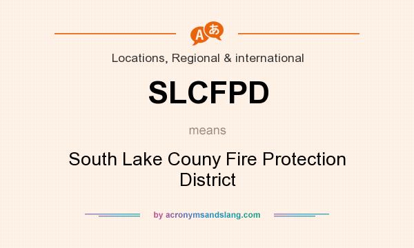 What does SLCFPD mean? It stands for South Lake Couny Fire Protection District