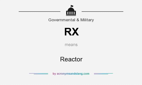 What does RX mean? It stands for Reactor