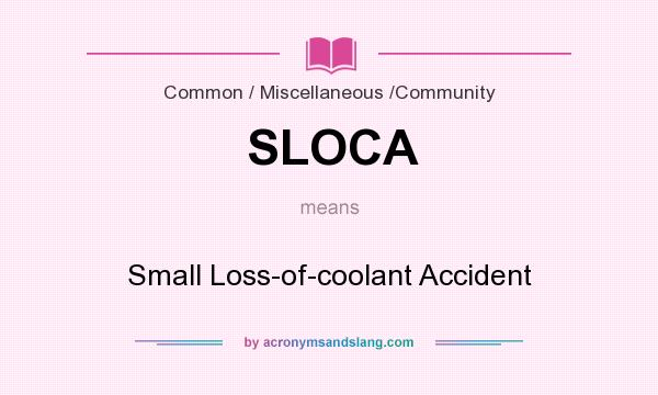 What does SLOCA mean? It stands for Small Loss-of-coolant Accident