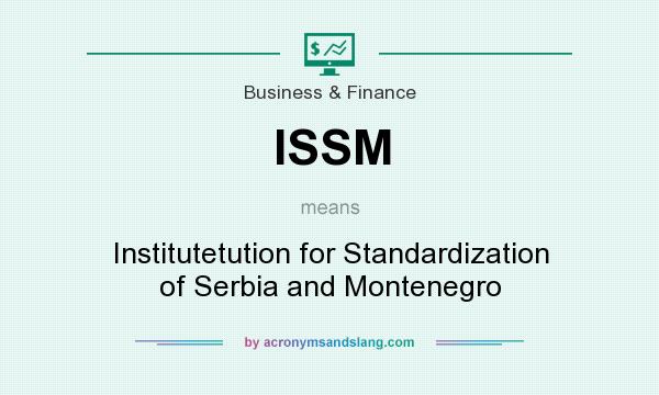 What does ISSM mean? It stands for Institutetution for Standardization of Serbia and Montenegro