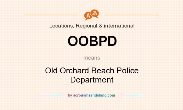 What does OOBPD mean? It stands for Old Orchard Beach Police Department