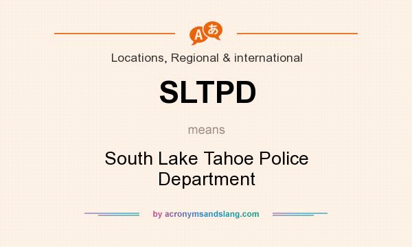 What does SLTPD mean? It stands for South Lake Tahoe Police Department