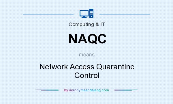 What does NAQC mean? It stands for Network Access Quarantine Control