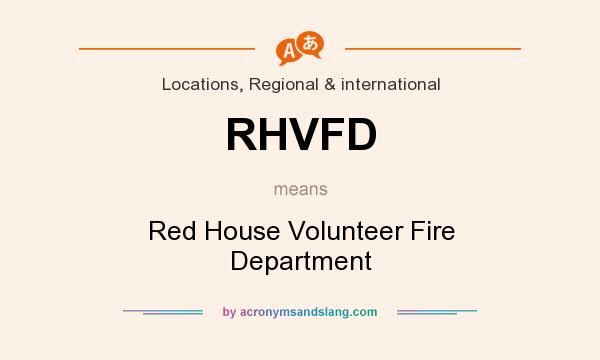 What does RHVFD mean? It stands for Red House Volunteer Fire Department