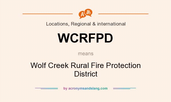 What does WCRFPD mean? It stands for Wolf Creek Rural Fire Protection District