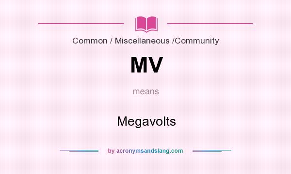 What does MV mean? It stands for Megavolts