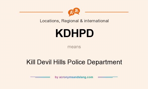 What does KDHPD mean? It stands for Kill Devil Hills Police Department