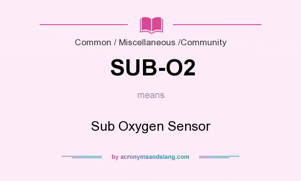 What does SUB-O2 mean? It stands for Sub Oxygen Sensor