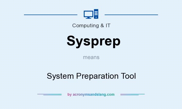 What does Sysprep mean? It stands for System Preparation Tool