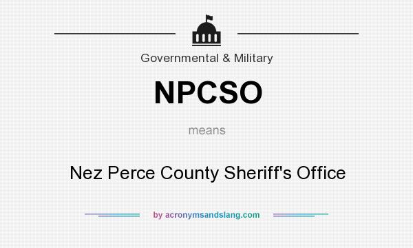 What does NPCSO mean? It stands for Nez Perce County Sheriff`s Office