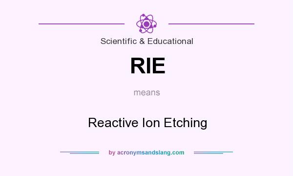 What does RIE mean? It stands for Reactive Ion Etching