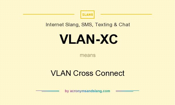What does VLAN-XC mean? It stands for VLAN Cross Connect