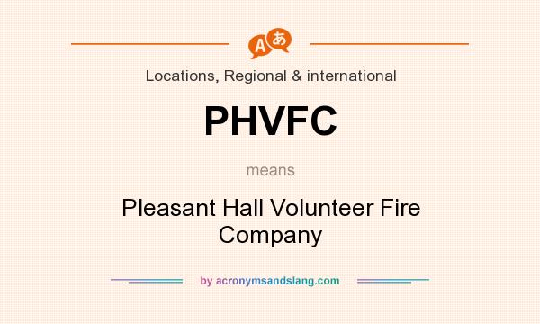 What does PHVFC mean? It stands for Pleasant Hall Volunteer Fire Company