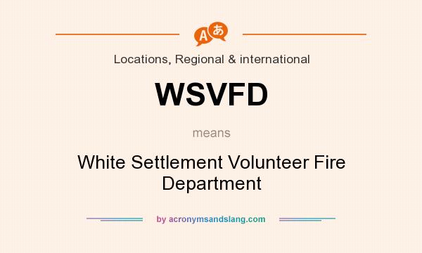 What does WSVFD mean? It stands for White Settlement Volunteer Fire Department