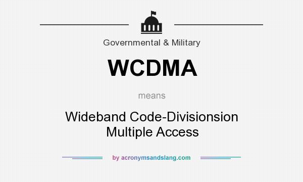 What does WCDMA mean? It stands for Wideband Code-Divisionsion Multiple Access