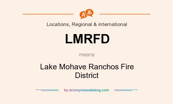 What does LMRFD mean? It stands for Lake Mohave Ranchos Fire District